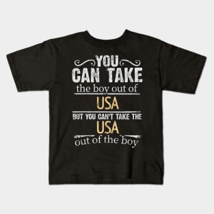 You Can Take The Boy Out Of USA But You Cant Take The USA Out Of The Boy - Gift for American With Roots From USA Kids T-Shirt